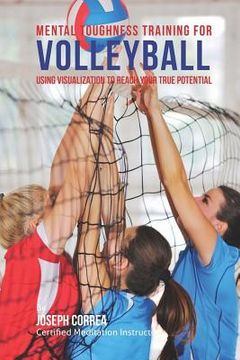 portada Mental Toughness Training for Volleyball: Using Visualization to Reach Your True Potential
