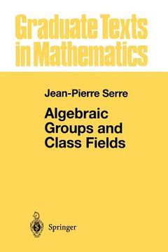 portada algebraic groups and class fields (en Inglés)