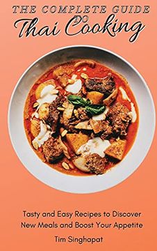 portada The Complete Guide to Thai Cooking: Tasty and Easy Recipes to Discover new Meals and Boost Your Appetite 