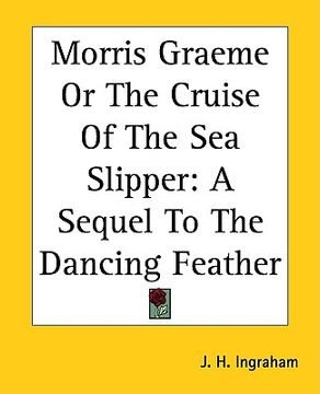 portada morris graeme or the cruise of the sea slipper: a sequel to the dancing feather (en Inglés)