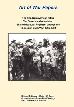 portada the rhodesian african rifles: the growth and adaptation of a multicultural regiment through the rhodesian bush war, 1965-1980 (art of war papers ser (en Inglés)