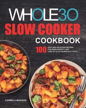 portada The Whole30 Slow Cooker Cookbook: 100 Easy and Delicious Recipes for Rapid Weight Loss. Lose Up to 20 Pounds in 21 Days 