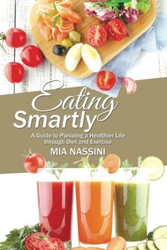 portada Eating Smartly: A Guide to Pursuing a Healthier Life through Diet and Exercise