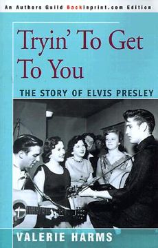 portada tryin' to get to you: the story of elvis presley (en Inglés)