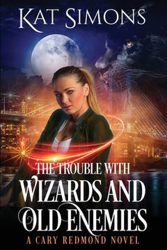 portada The Trouble with Wizards and Old Enemies: A Cary Redmond Novel (en Inglés)
