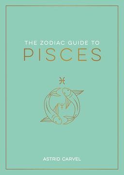 portada The Zodiac Guide to Pisces: The Ultimate Guide to Understanding Your Star Sign, Unlocking Your Destiny and Decoding the Wisdom of the Stars (en Inglés)