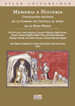 portada Memoria e Historia: Utilizacion Politica en la Corona de Castilla al Final de la Edad Media