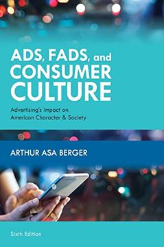portada Ads, Fads, and Consumer Culture: Advertising'S Impact on American Character and Society, Sixth Edition (en Inglés)