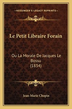 portada Le Petit Libraire Forain: Ou La Morale De Jacques Le Bossu (1834) (en Francés)