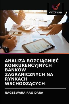 portada Analiza RozciĄgniĘĆ Konkurencyjnych Banków Zagranicznych Na Rynkach WschodzĄcych (en Polaco)