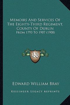 portada memoirs and services of the eighty-third regiment, county of dublin: from 1793 to 1907 (1908) (en Inglés)