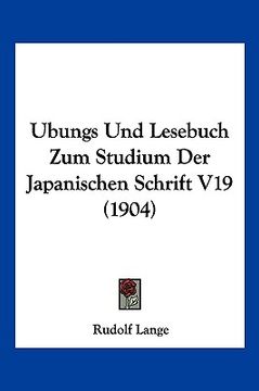 portada Ubungs Und Lesebuch Zum Studium Der Japanischen Schrift V19 (1904) (en Alemán)