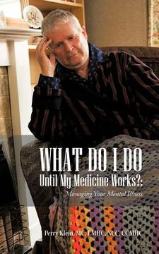 portada what do i do until my medicine works?: managing your mental illness (in English)