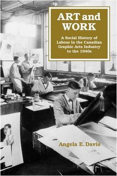 portada Art and Work: A Social History of Labour in the Canadian Graphic Arts Industry to the 1940S (in English)
