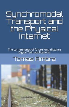 portada Synchromodal Transport and the Physical Internet: The cornerstones of future long-distance Digital Twin applications. (en Inglés)