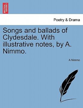 portada songs and ballads of clydesdale. with illustrative notes, by a. nimmo. (en Inglés)