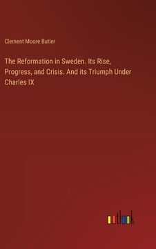 portada The Reformation in Sweden. Its Rise, Progress, and Crisis. And its Triumph Under Charles IX