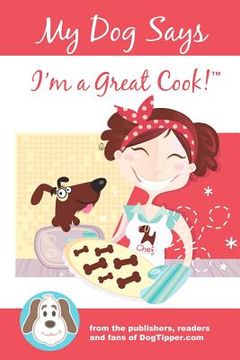 portada my dog says i'm a great cook! (en Inglés)