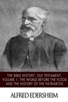 portada The Bible History, Old Testmant, Volume 1: The World Before the Flood and the History of the Patriarchs