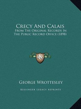 portada crecy and calais: from the original records in the public record office (1898)from the original records in the public record office (189 (en Inglés)