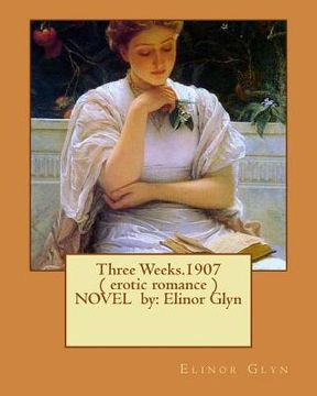 portada Three Weeks.1907 ( erotic romance ) NOVEL by: Elinor Glyn (en Inglés)