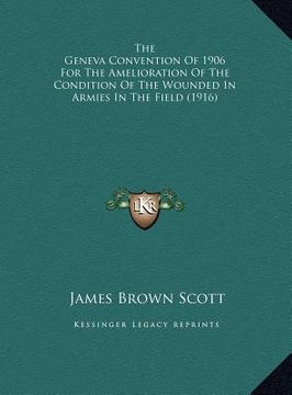 portada the geneva convention of 1906 for the amelioration of the condition of the wounded in armies in the field (1916)