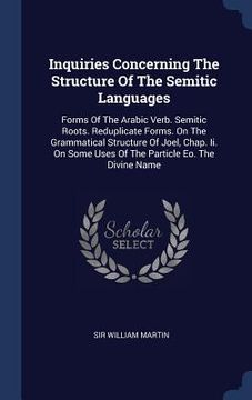 portada Inquiries Concerning The Structure Of The Semitic Languages: Forms Of The Arabic Verb. Semitic Roots. Reduplicate Forms. On The Grammatical Structure (en Inglés)