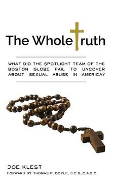 portada The Whole Truth: What did the Spotlight team of the Boston Globe fail to uncover about sexual abuse in America? (en Inglés)
