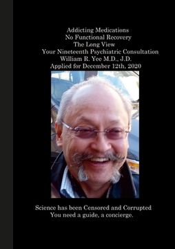 portada Addicting Medications No Functional Recovery The Long View Your Nineteenth Psychiatric Consultation William R. Yee M.D., J.D. Applied for December 12t