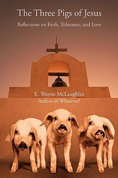 portada the three pigs of jesus: reflections on faith, tolerance, and love (en Inglés)