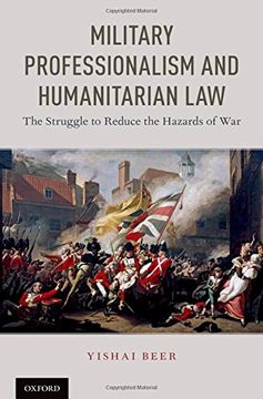 portada Military Professionalism and Humanitarian Law: The Struggle to Reduce the Hazards of war 