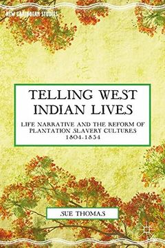 portada Telling West Indian Lives: Life Narrative and the Reform of Plantation Slavery Cultures 1804-1834 (New Caribbean Studies)