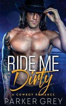 portada Ride Me Dirty: A Cowboy Romance (en Inglés)