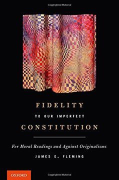 portada Fidelity to our Imperfect Constitution: For Moral Readings and Against Originalisms (en Inglés)