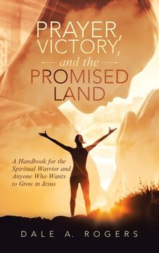 portada Prayer, Victory, and the Promised Land: A Handbook for Anyone Who Wants to Grow in Jesus (en Inglés)