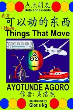 portada I Have Things That Move: A Bilingual Chinese-English Simplified Edition Book about Transportation (en Inglés)