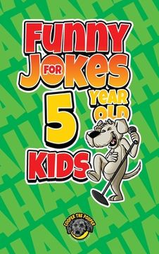 portada Funny Jokes for 5 Year Old Kids: 100+ Crazy Jokes That Will Make You Laugh Out Loud! (in English)