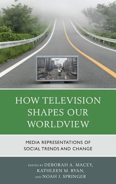 portada How Television Shapes Our Worldview: Media Representations of Social Trends and Change (in English)