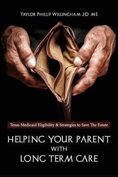 portada Helping Your Parent With Long Term Care: Texas Medicaid Eligibility &Strategies to Save the Estate (en Inglés)