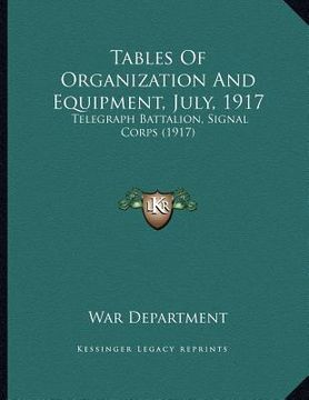 portada tables of organization and equipment, july, 1917: telegraph battalion, signal corps (1917) (en Inglés)