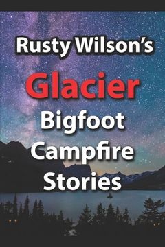 portada Rusty Wilson's Glacier Bigfoot Campfire Stories (en Inglés)