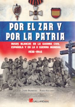 portada Por el zar y por la Patria: Rusos Blancos en la Guerra Civil Española y en la ii Guerra Mundial
