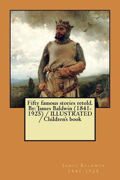 portada Fifty famous stories retold. By: James Baldwin (1841-1925) / ILLUSTRATED / Children's book (en Inglés)