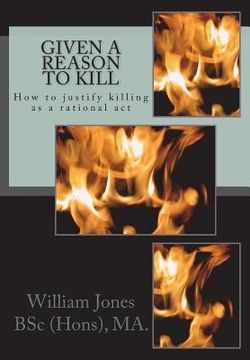 portada Given A Reason To Kill: How to Justify Killing as a Rational Act (in English)