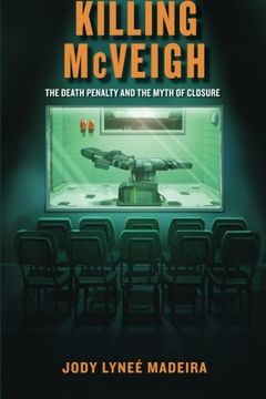 portada Killing Mcveigh: The Death Penalty and the Myth of Closure (en Inglés)