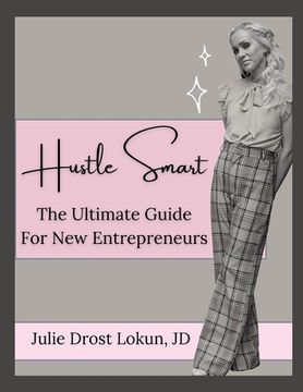portada Hustle Smart: The Ultimate Guide For New Entrepreneurs (en Inglés)