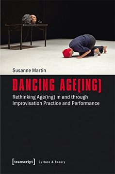 portada Dancing Age(ing): Rethinking Age(ing) in and through Improvisation Practice and Performance (Edition Kulturwissenschaft)