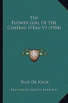 portada the flower girl of the chateau d'eau v1 (1904) (in English)