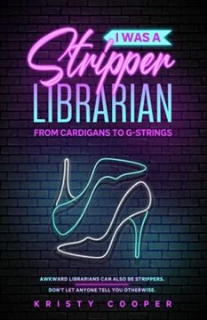 portada I was a Stripper Librarian: From Cardigans to G-Strings 