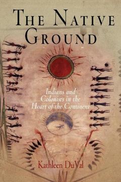 portada The Native Ground: Indians and Colonists in the Heart of the Continent (Early American Studies) (en Inglés)